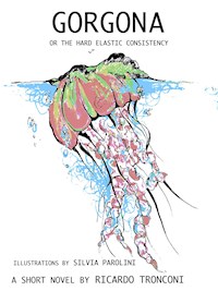 Gorgona, or the hard elastic consistency - Ricardo Tronconi - E-Book