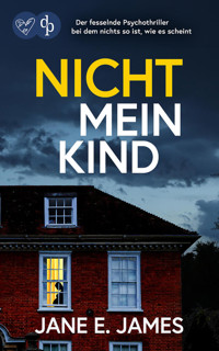 Nicht mein Kind | Der fesselnde Psychothriller, bei dem nichts so ist, wie es scheint - Jane E. James - E-Book