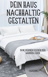 Dein Haus nachhaltig gestalten - Fabienne P. - E-Book