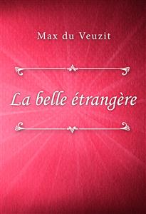 La belle étrangère - Max du Veuzit - E-Book