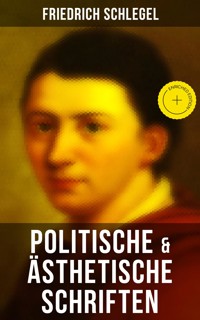 Friedrich Schlegel: Politische & Ästhetische Schriften - Friedrich Schlegel - E-Book