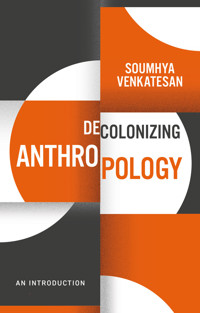 Decolonizing Anthropology - Soumhya Venkatesan - E-Book