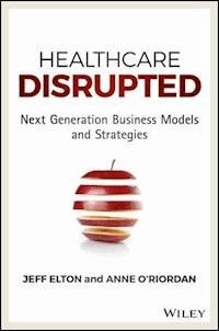 Healthcare Disrupted - Jeff Elton - E-Book