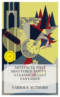 Artefacts That Shattered Sanity – 3 Classic Occult Fantasies - E.T.A. Hoffmann - E-Book