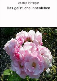 Das geistliche Innenleben - Andrea Pirringer - E-Book