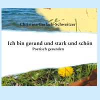 Ich bin gesund und stark und schön - Christina Gerlach-Schweitzer - E-Book