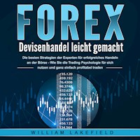 FOREX - Devisenhandel leicht gemacht: Die besten Strategien der Experten für erfolgreiches Handeln an der Börse - Wie Sie die Trading Psychologie für sich nutzen und ganz einfach profitabel traden - William Lakefield - Hörbuch