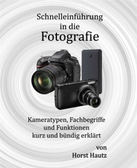 Schnelleinführung in die Fotografie - Horst Hautz - E-Book