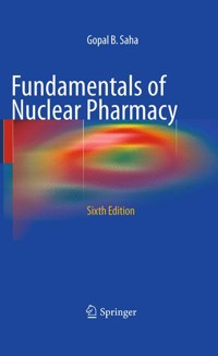 Fundamentals of Nuclear Pharmacy - Gopal B. Saha - E-Book