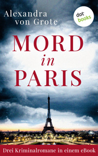 Mord in Paris: Drei Kriminalromane in einem eBook - Alexandra von Grote - E-Book