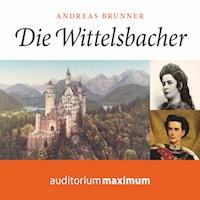 Die Wittelsbacher (Ungekürzt) - Andreas Brunner - Hörbuch
