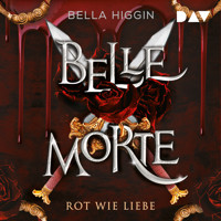 Belle Morte – Teil 2: Rot wie Liebe - Bella Higgin - Hörbuch