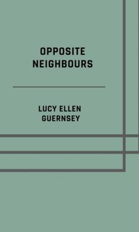 Opposite neighbours - Lucy Ellen Guernsey - E-Book