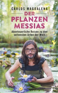 Der Pflanzen-Messias – Abenteuerliche Reisen zu den seltensten Arten der Welt - Carlos Magdalena - E-Book