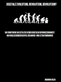 Digitale Evolution, Revolution, Devolution? - Brendan Erler - E-Book