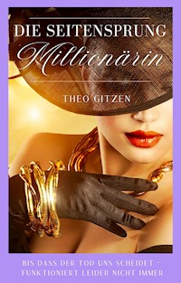 Die Seitensprung Millionärin - Theo Gitzen - E-Book