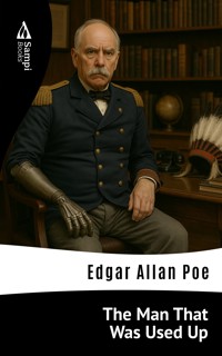 The Man That Was Used Up - Edgar Allan Poe - E-Book