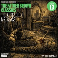 The Absence of Mr. Glass (The Father Brown Classics, Episode 13) - G.K. Chesterton - Hörbuch