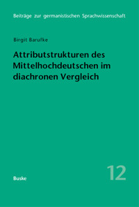 Attributstrukturen des Mittelhochdeutschen im diachronen Vergleich - Birgit Barufke - E-Book