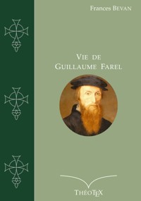 Vie de Guillaume Farel - Frances Bevan - E-Book