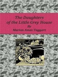 The Daughters of the Little Grey House - Marion Ames Taggart - E-Book