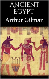 Ancient Egypt - Arthur Gilman - E-Book