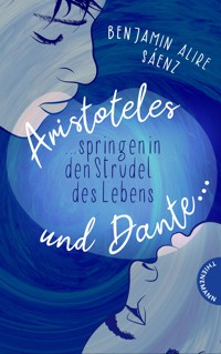 Ari und Dante 2: Aristoteles und Dante springen in den Strudel des Lebens - Benjamin Alire Sáenz - E-Book