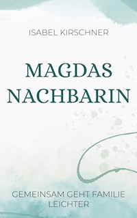 Magdas Nachbarin - Isabel Kirschner - E-Book