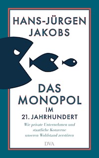 Das Monopol im 21. Jahrhundert - Hans-Jürgen Jakobs - E-Book