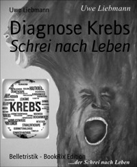 Diagnose Krebs - Uwe Liebmann - E-Book