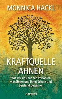 Kraftquelle Ahnen - Monnica Hackl - E-Book