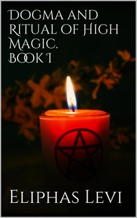 Dogma and Ritual of High Magic. Book I - Eliphas Levi - E-Book