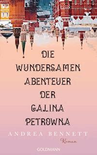 Die wundersamen Abenteuer der Galina Petrowna - Andrea Bennett - E-Book
