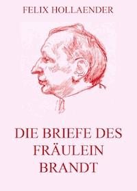 Die Briefe des Fräulein Brandt - Felix Hollaender - E-Book