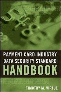Payment Card Industry Data Security Standard Handbook - Timothy M. Virtue - E-Book