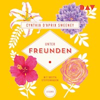 Unter Freunden - Cynthia D'Aprix Sweeney - Hörbuch