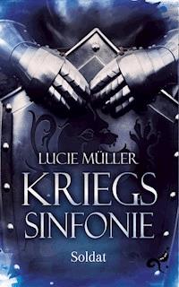 Die Kriegssinfonie Band 1 - Lucie Müller - E-Book