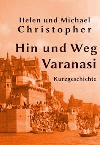 Hin und Weg - Varanasi - Helen Christopher und Michael Christopher - E-Book
