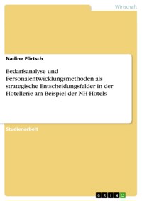 Bedarfsanalyse und Personalentwicklungsmethoden als strategische Entscheidungsfelder in der Hotellerie am Beispiel der NH-Hotels - Nadine Förtsch - E-Book