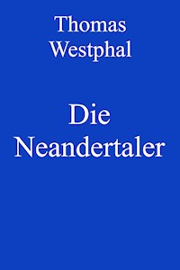 Die Neandertaler - Thomas Westphal - E-Book