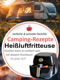 Camping-Rezepte Heißluftfritteuse - einfache & schnelle Gerichte - Ursula Paulus - E-Book