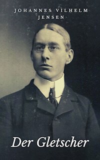 Der Gletscher - Johannes Vilhelm Jensen - E-Book