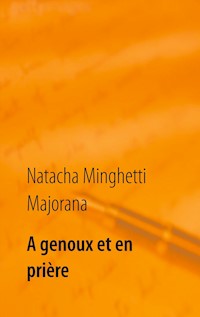 A genoux et en prière - Natacha Minghetti Majorana - E-Book