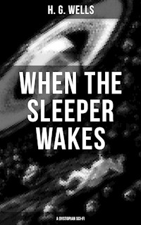 When the Sleeper Wakes (A Dystopian Sci-Fi) - H G Wells - E-Book
