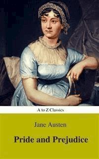 Pride and Prejudice (Best Navigation, Active TOC) (A to Z Classics) - Jane Austen. - E-Book