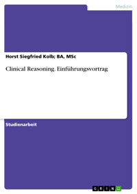 Clinical Reasoning. Einführungsvortrag - Horst Siegfried Kolb; BA, MSc - E-Book