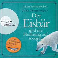 Der Eisbär und die Hoffnung auf morgen (Autorisierte Lesefassung) - John Ironmonger - Hörbuch