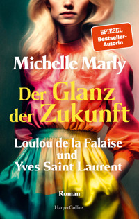 Der Glanz der Zukunft. Loulou de la Falaise und Yves Saint Laurent - Michelle Marly - E-Book