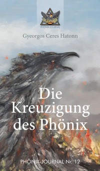 Die Kreuzigung des Phönix - Gyeorgos Ceres Hatonn - E-Book