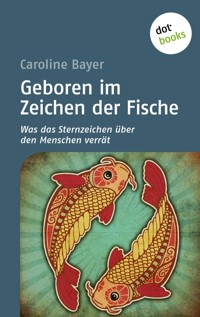 Geboren im Zeichen der Fische - Caroline  Bayer - E-Book